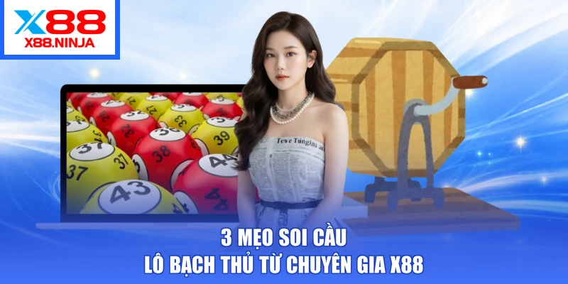 3 mẹo soi cầu lô bạch thủ từ chuyên gia X88