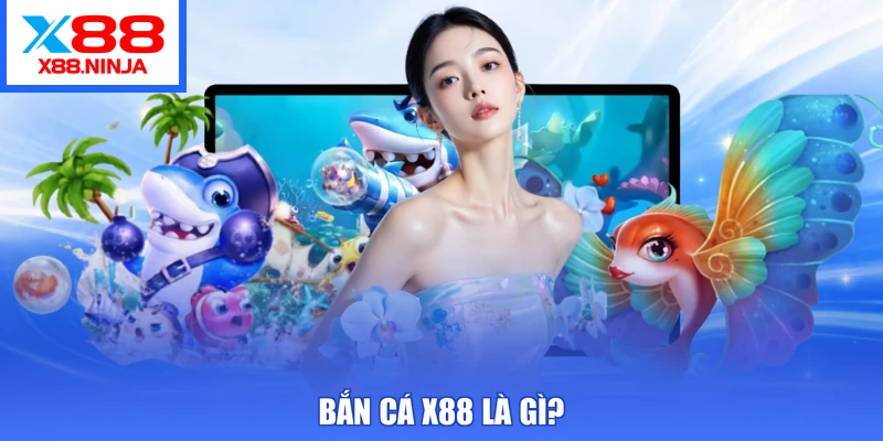 Bắn cá X88 là gì?