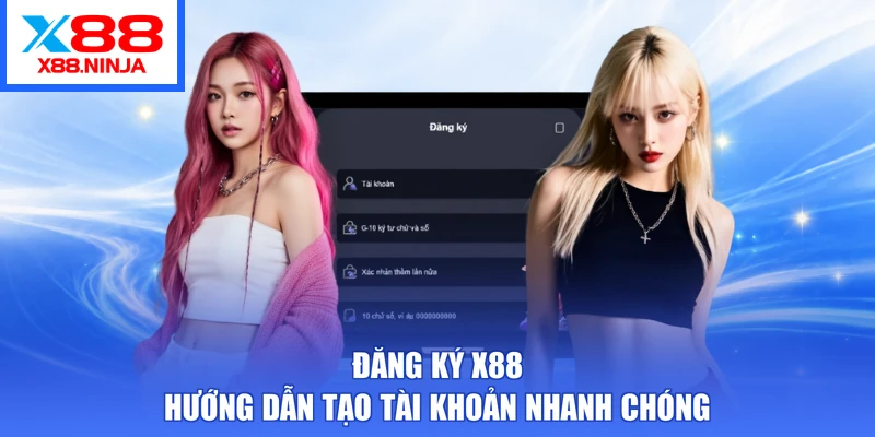 Đăng Ký X88 - Hướng Dẫn Tạo Tài Khoản Nhanh Chóng