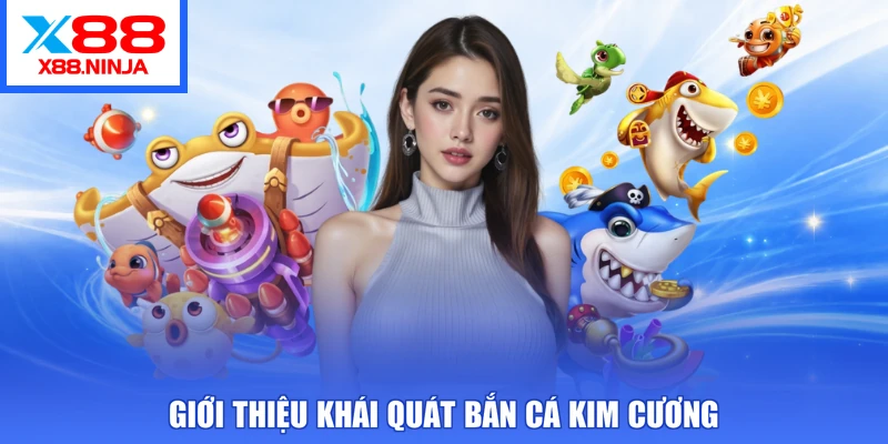 Giới thiệu khái quát Bắn Cá Kim Cương