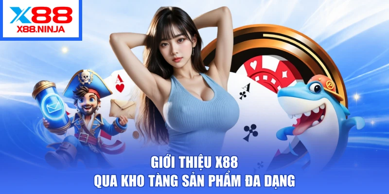 Giới thiệu X88 qua kho tàng sản phẩm đa dạng