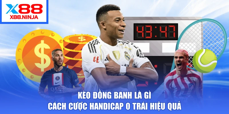 Kèo Đồng Banh Là Gì - Cách Cược Handicap 0 Trái Hiệu Quả
