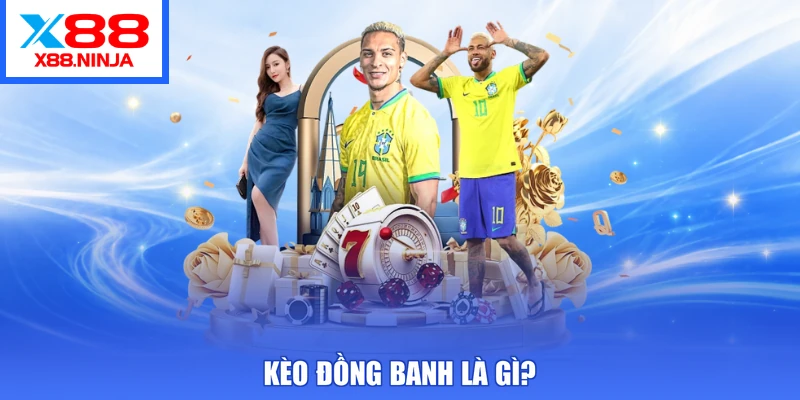 Kèo đồng banh là gì?