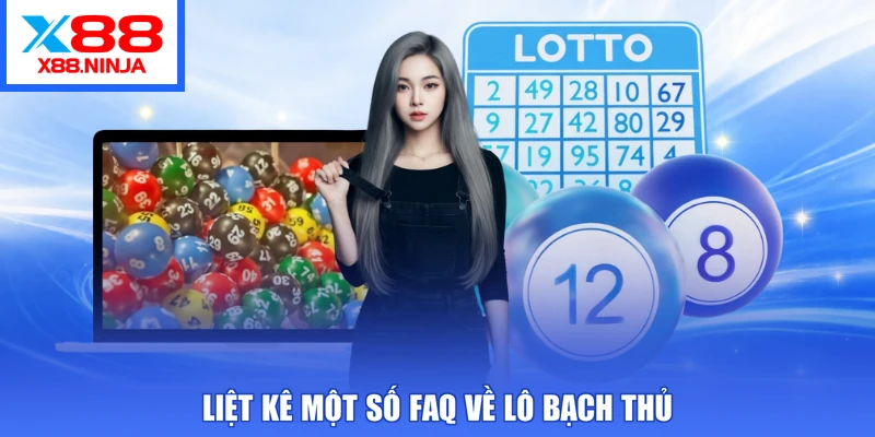 Liệt kê một số FAQ về lô bạch thủ