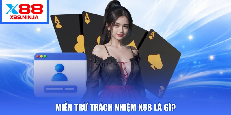 Miễn trừ trách nhiệm X88 là gì?