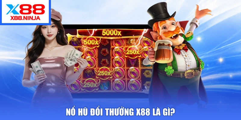 Nổ hũ đổi thưởng X88 là gì?