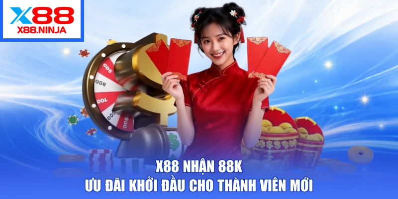 X88 Nhận 88k – Ưu Đãi Khởi Đầu Cho Thành Viên Mới