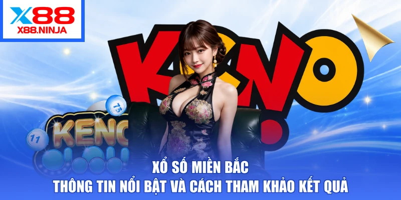 Xổ Số Miền Bắc – Thông Tin Nổi Bật Và Cách Tham Khảo Kết Quả